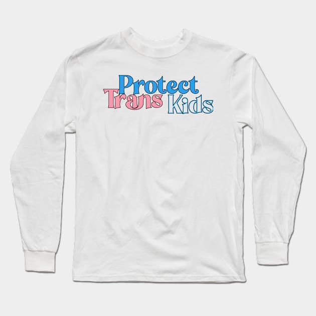 Protect Trans Kids Long Sleeve T-Shirt by CelestialTees